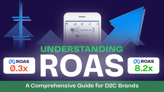 Understanding ROAS: A Comprehensive Guide for D2C Brands